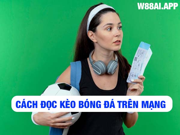 cách đọc kèo bóng đá trên mạng 12 cách đọc kèo bóng đá trên mạng 1
